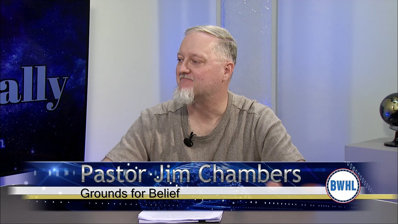 Grounds for Belief – Pastor Jim Chambers