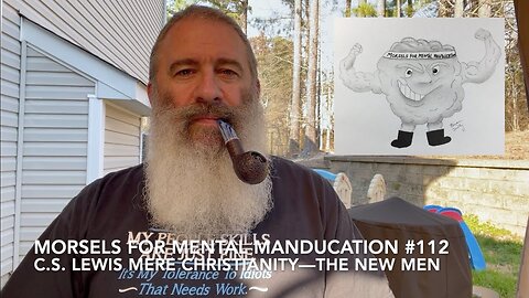 Morsels for Mental Manducation #112—C.S. Lewis Mere Christianity: The New Men