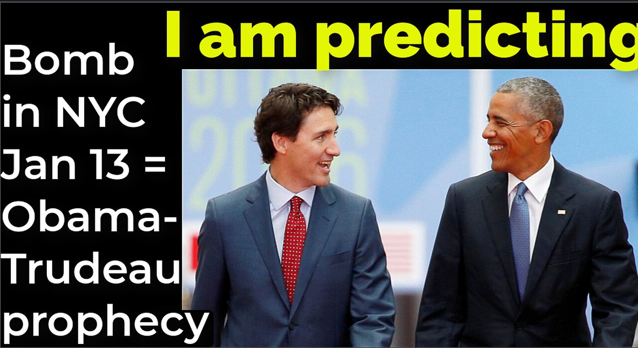 I am predicting: Bomb NYC Jan 13 = Obama-Trudeau prophecy