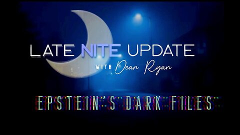 Late Nite🌙Update w/Dean Ryan 'Epstein's Dark Files'
