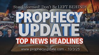 Prophecy Update Top News Headlines - (10/3/25)