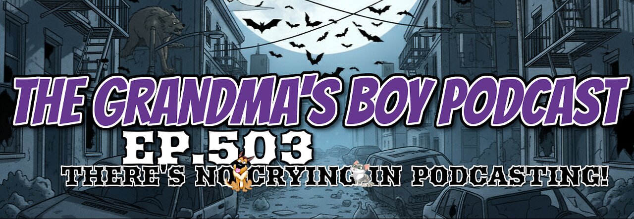 The Grandmas Boy Podcast EP.503-THERE'S NO CRYING IN PODCASTING!