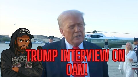 TRUMP INTERVIEW ON OAN PLUS MORE!