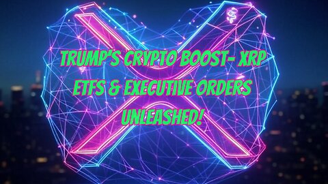 Trump's Executive Orders, XRP ETFs, and the Future of Digital Currency!