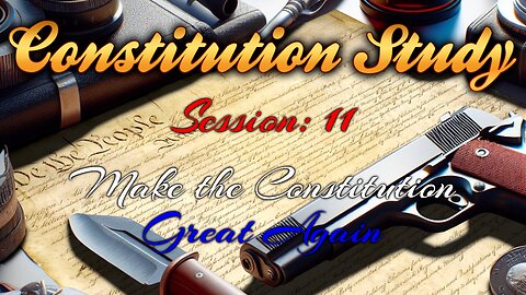 Constitution Study Group #11 Make the Constitution Great Again