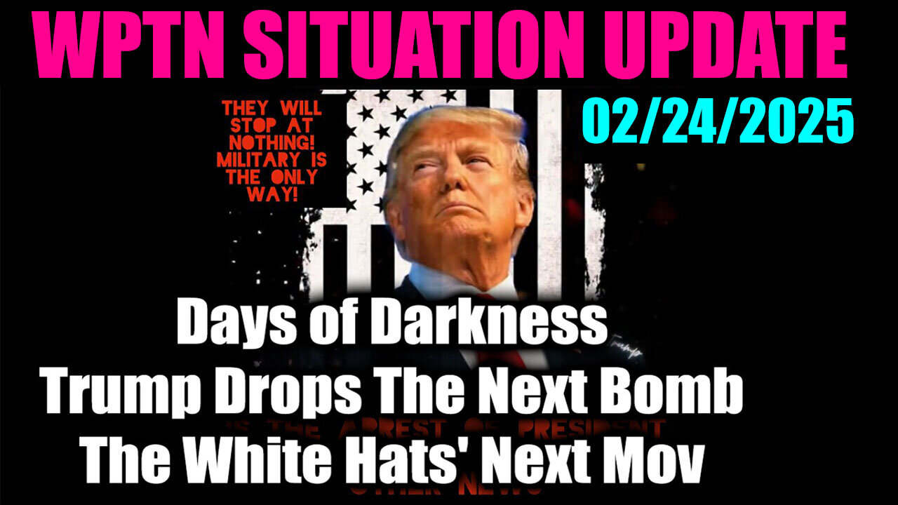 WPTN SITUATION UPDATE 02/24/2025 🔥 Trump Drops The Next Bomb 🔥 The White Hats' Next Move