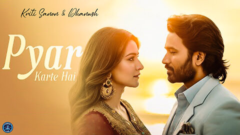 New Song 2025 #New Hindi Song #Pyar Karte #Kriti Sanon #Dhanush #Romantic Song #Video Song