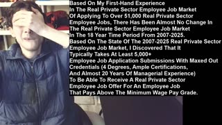 Based On My First-Hand Experience In The Real Private Sector Employee Job Market Of Applying To Over 51,000 Real Private Sector Employee Jobs, There Has Been Almost No Change In The Employee Job Market In The 18 Year Time Period From 2007-2025.