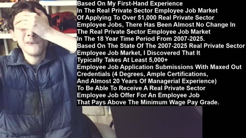 Based On My First-Hand Experience In The Real Private Sector Employee Job Market Of Applying To Over 51,000 Real Private Sector Employee Jobs, There Has Been Almost No Change In The Employee Job Market In The 18 Year Time Period From 2007-2025.