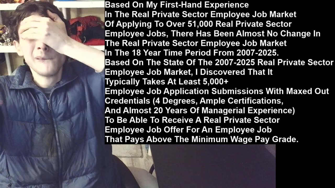 Based On My First-Hand Experience In The Real Private Sector Employee Job Market Of Applying To Over 51,000 Real Private Sector Employee Jobs, There Has Been Almost No Change In The Employee Job Market In The 18 Year Time Period From 2007-2025.