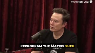 Elon Musk to Joe Rogan: "we're reprogramming the matrix."