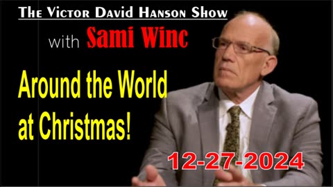 Victor Davis Hanson w/ Sami Winc: Around the World at Christmas! - 12/27/24