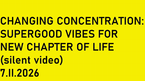 CHANGING CONCENTRATION - SUPERGOOD VIBES FOR NEW CHAPTER OF LIFE - Silent Video :)