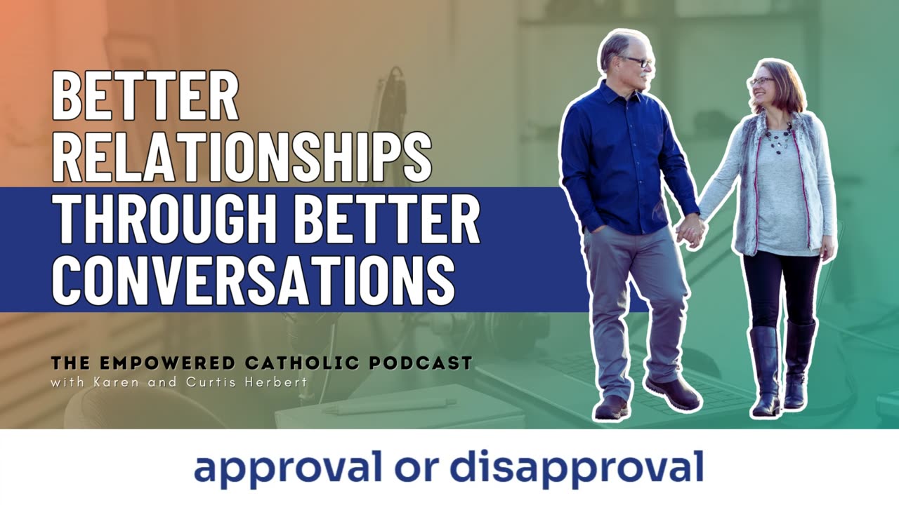 160 | Better Relationships through Better Conversations | The Empowered Catholic Podcast