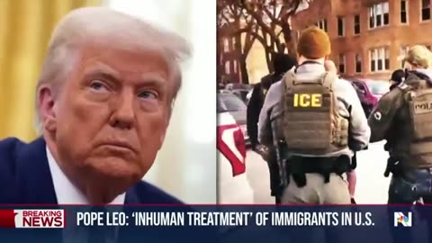 Pope Leo: ‘Inhuman treatment’ of immigrants in U.S.