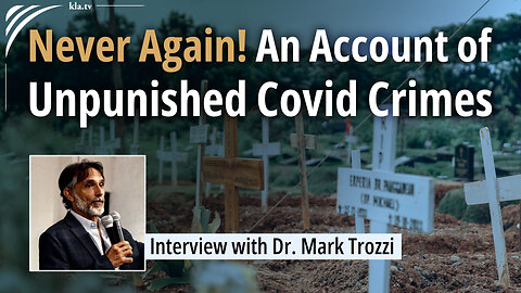 Never Again! An Account of Unpunished Covid Crimes – Interview with Dr. Mark Trozzi