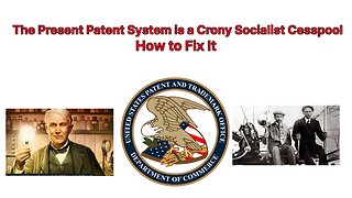 The Present Patent System is a Crony Socialist Cesspool: How to Fix It