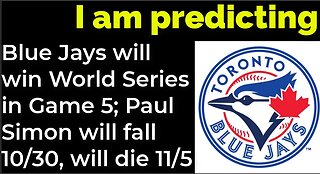 I am predicting: Blue Jays will win World Series in Game 5; Paul Simon will fall 10/30, die 10/31