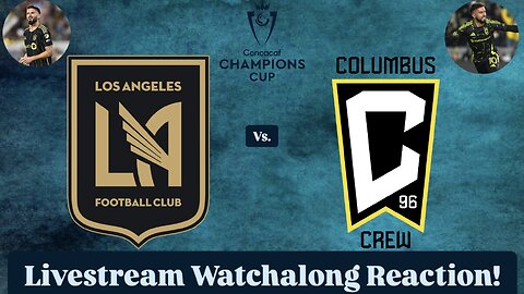 LAFC Vs. Columbus Crew 2025 CONCACAF Champions Cup Round of 16 Livestream Watchalong Reaction