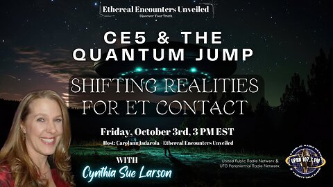 Ethereal Encounters Unveiled - CE5 & The Quantum Jump with Cynthia Sue Larson
