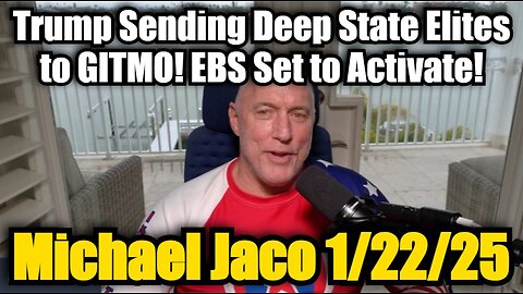 Michael Jaco: Trump Sending Deep State Elites to GITMO! EBS Set to Activate!