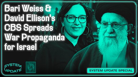 Bari Weiss and David Ellison's CBS Spreads War Propaganda for Israel | SYSTEM UPDATE #566