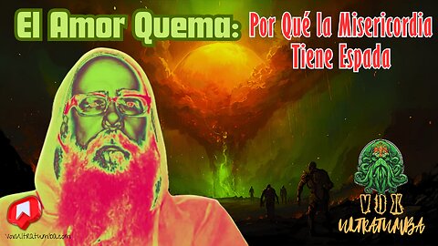 El Amor Quema: Por Qué la Misericordia Tiene Espada