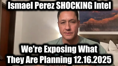 Ismael Perez SHOCKING Intel 12.16.25 - We're Exposing What They Are Planning