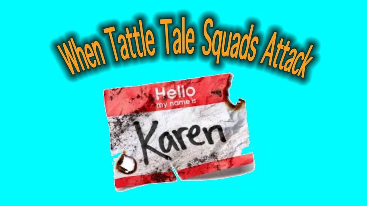 The Karen Attack: Tattletale Squads Exposed