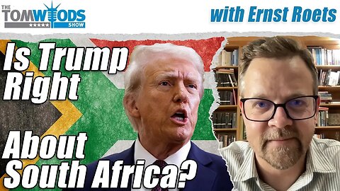 Is Trump Right About South Africa? | Tom Woods Show #2607