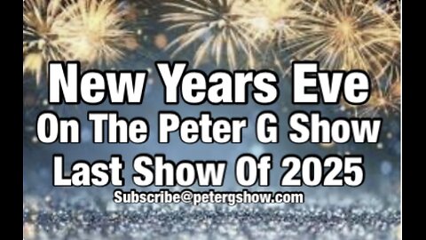 New Years Eve! Last Show For 2025, On The Peter G Show. Dec 31, 2025. Show #320