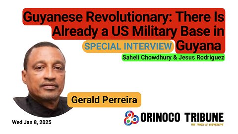 Orinoco Tribune - Interview with Gerald Perreira - Guyana, Imperialism, Military Bases & Essequibo