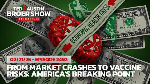 02/21/25 From Market Crashes to Vaccine Risks: America's Breaking Point