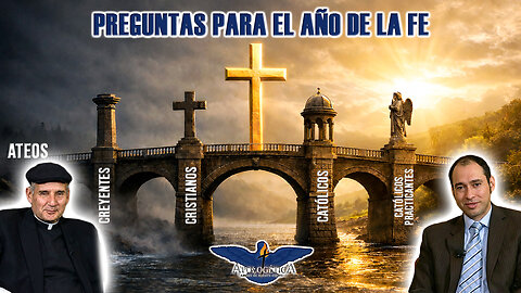 Preguntas para el Año de la Fe - Apologética, razones de nuestra esperanza
