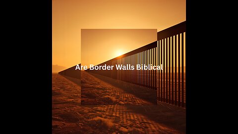 Are Border Walls Biblical?