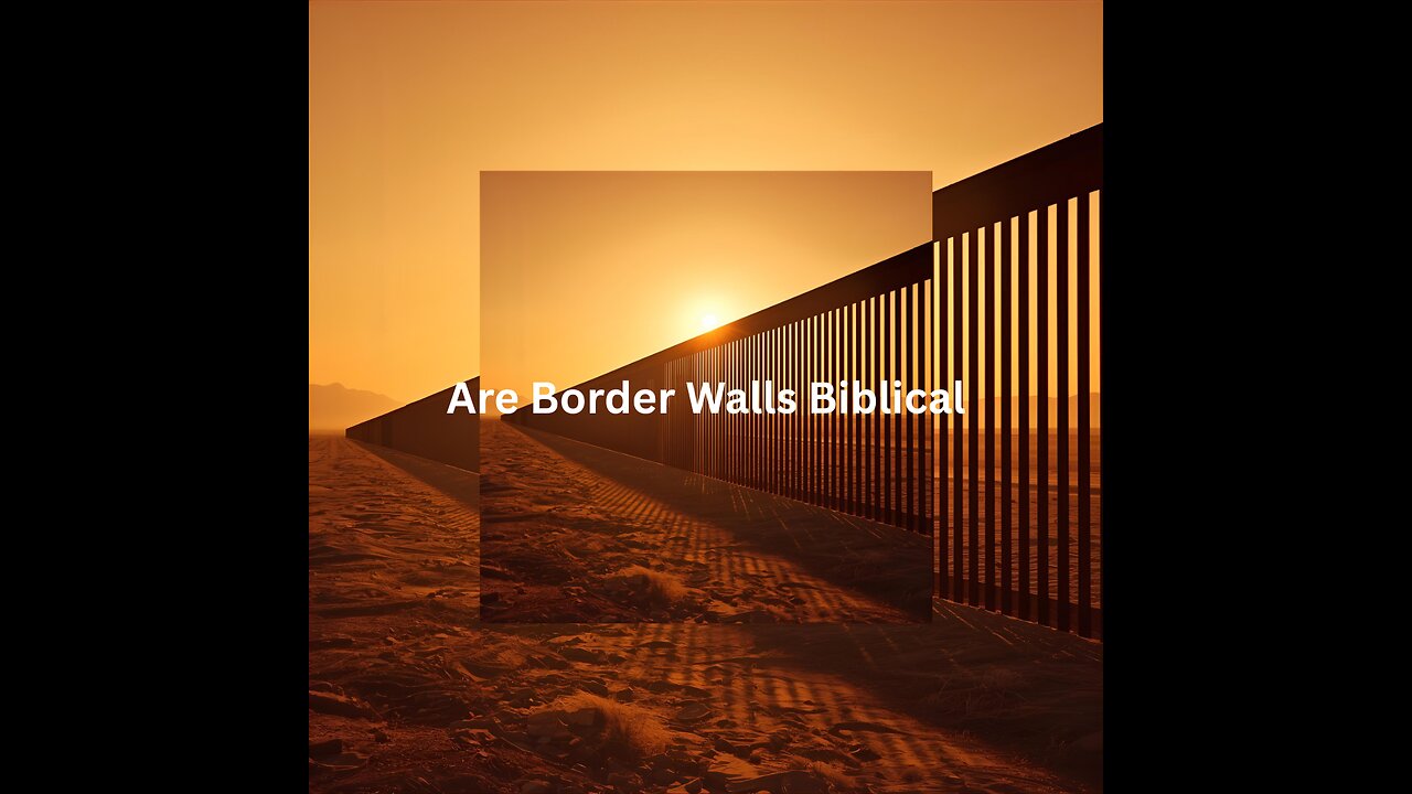 Are Border Walls Biblical?