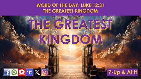 WORD OF THE DAY: LUKE 12:31​ - THE GREATEST KINGDOM