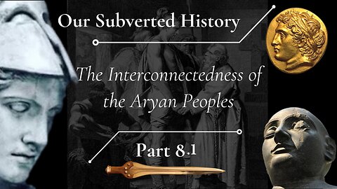 Subverted History, Part 8.1 - The Interconnectedness of the Aryan Peoples