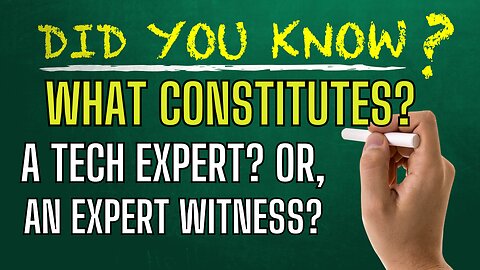 What Makes A Tech Expert A Tech Expert or An Expert Witness For That Matter?