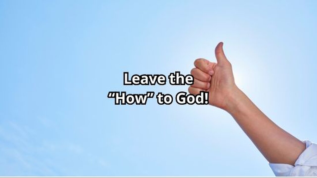 Leave the "How" to God!