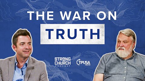 Truth Is Not Up for Debate w/ Doug Wilson | Strong Church Podcast Ep. 25
