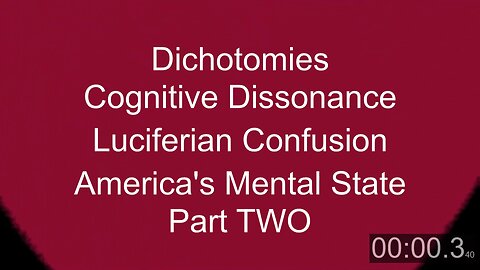 Dichotomies, Cognitive Dissonance, Luciferian Confusion Pt TWO