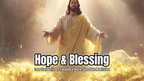 Hope & Blessing for Your Future | Healing & Restoration Bible Meditation | Victory Scripture #jesus