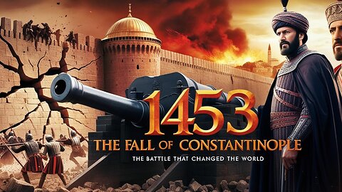 The Fall of Constantinople: The Battle That Changed the World