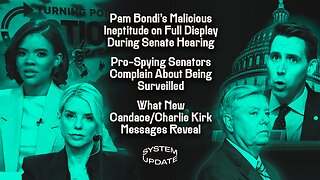 Pam Bondi's Malicious Ineptitude on Full Display During Senate Hearing; Pro-Spying Senators Complain About Being Surveilled; What New Candace/Charlie Kirk Messages Reveal | SYSTEM UPDATE #528