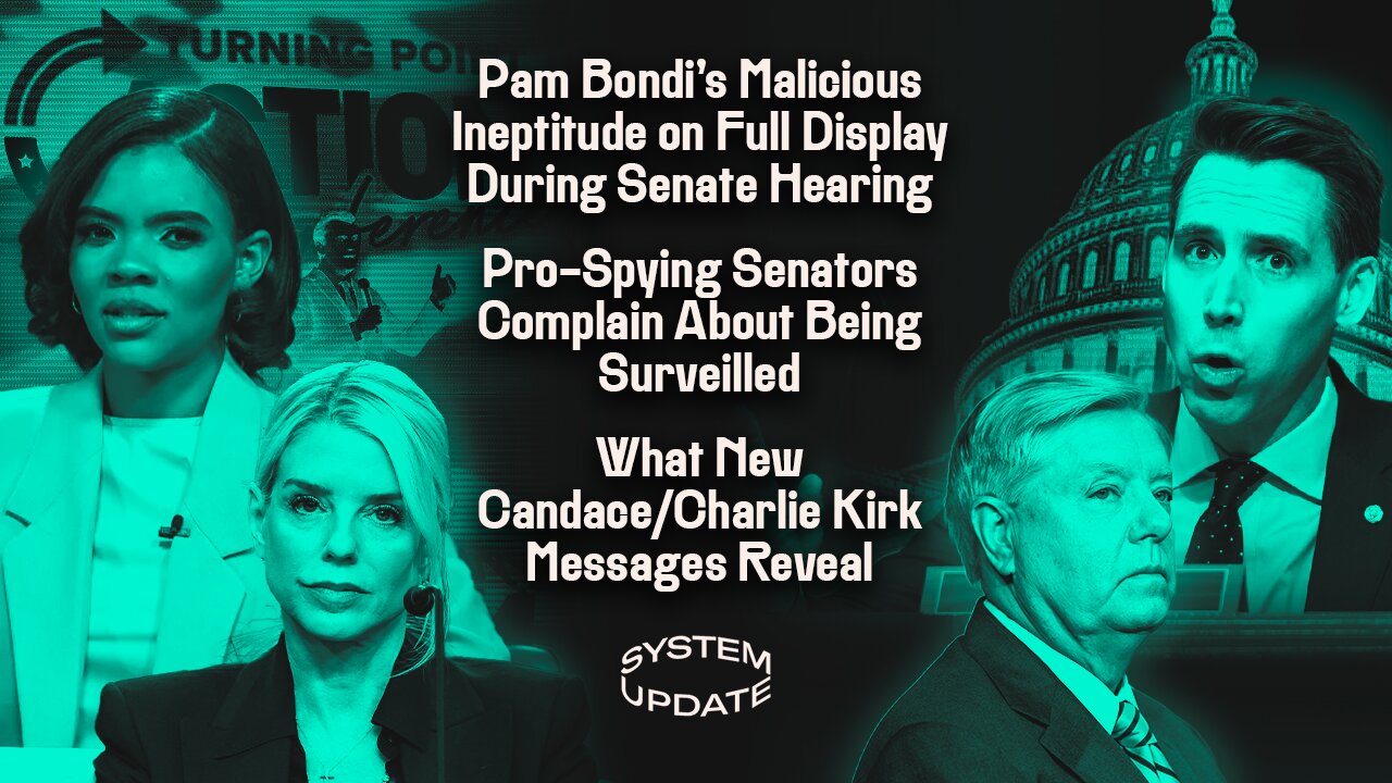 Pam Bondi's Malicious Ineptitude on Full Display During Senate Hearing; Pro-Spying Senators Complain About Being Surveilled; What New Candace/Charlie Kirk Messages Reveal | SYSTEM UPDATE #528