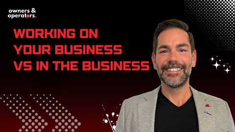 Working ON your business vs IN the business