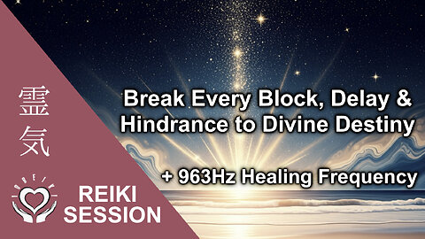 Reiki 963Hz Remove All Blocks to Divine Destiny • Delays, Obstacles, Energy Blockages & Hindrances