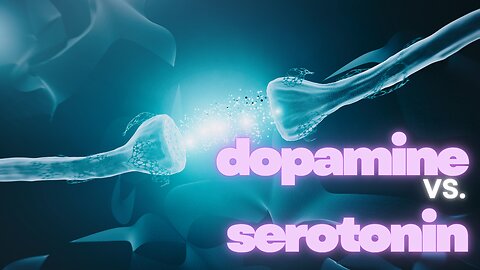 Dopamine vs. Serotonin