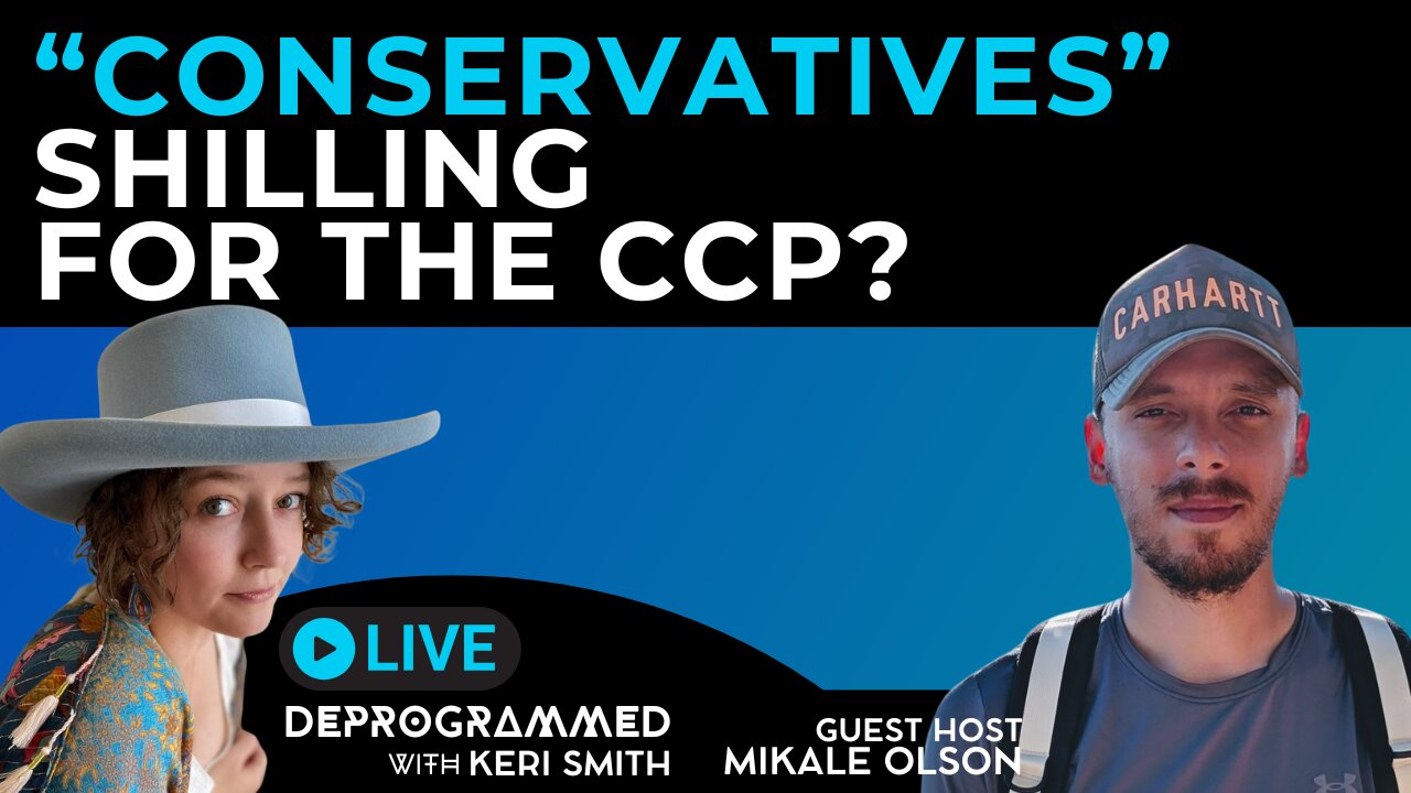 Why are "Conservatives" Shilling for the CCP? - LIVE Deprogrammed with Keri Smith and Mikale Olson